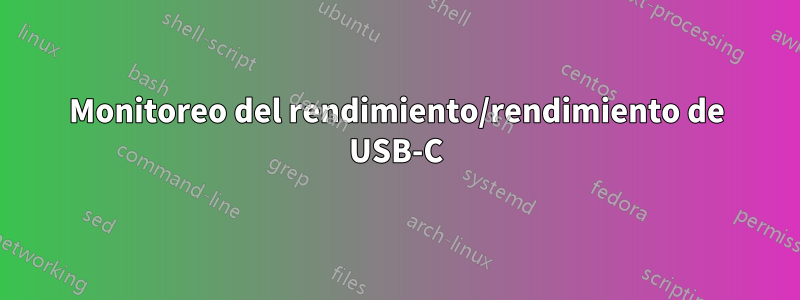 Monitoreo del rendimiento/rendimiento de USB-C