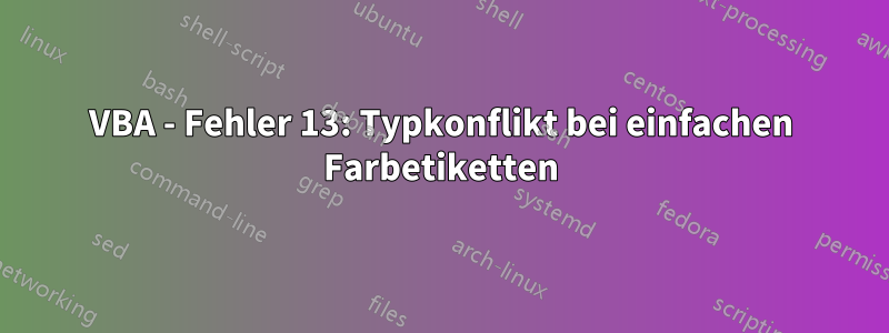 VBA - Fehler 13: Typkonflikt bei einfachen Farbetiketten