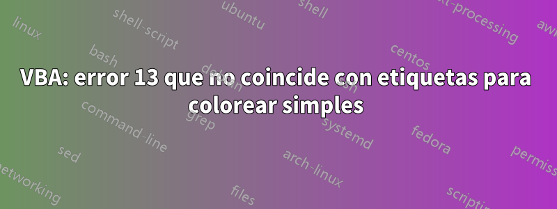 VBA: error 13 que no coincide con etiquetas para colorear simples