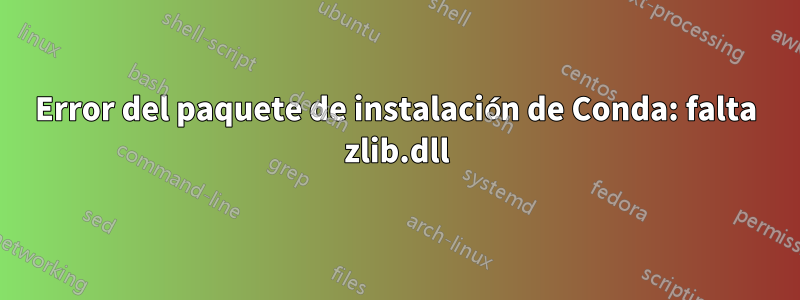 Error del paquete de instalación de Conda: falta zlib.dll