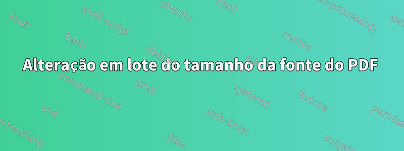 Alteração em lote do tamanho da fonte do PDF