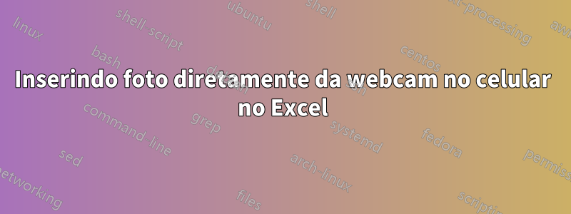 Inserindo foto diretamente da webcam no celular no Excel