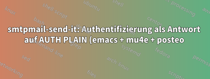 smtpmail-send-it: Authentifizierung als Antwort auf AUTH PLAIN (emacs + mu4e + posteo) fehlgeschlagen