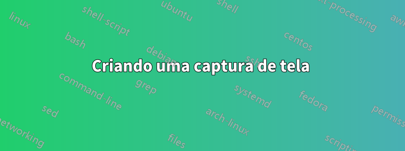 Criando uma captura de tela
