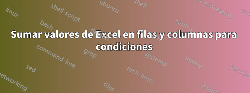 Sumar valores de Excel en filas y columnas para condiciones