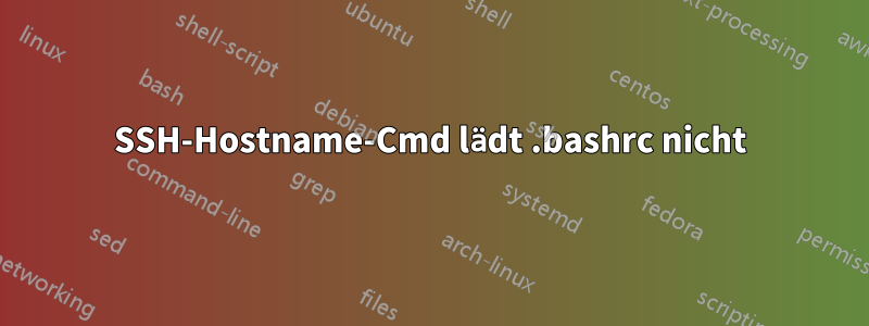 SSH-Hostname-Cmd lädt .bashrc nicht