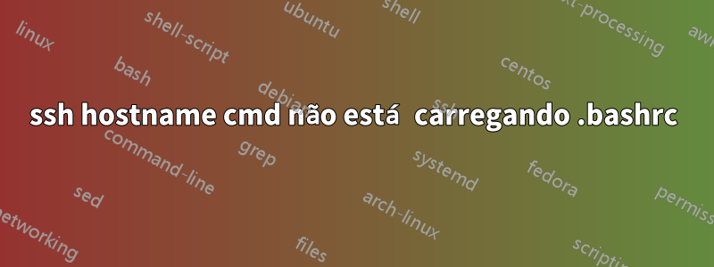 ssh hostname cmd não está carregando .bashrc