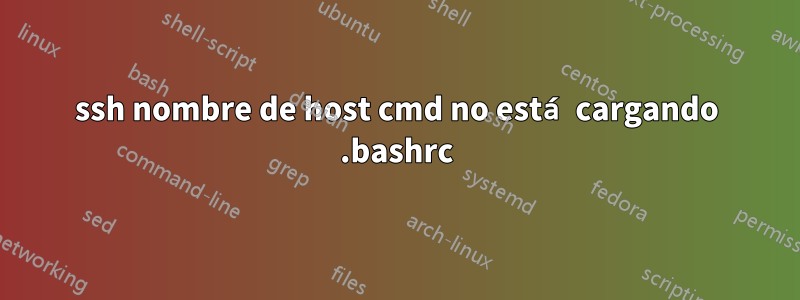 ssh nombre de host cmd no está cargando .bashrc