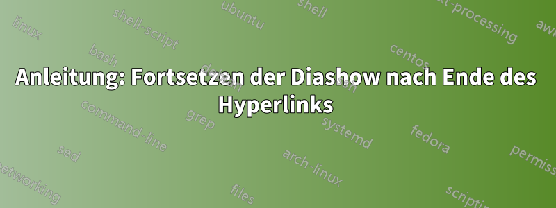 Anleitung: Fortsetzen der Diashow nach Ende des Hyperlinks