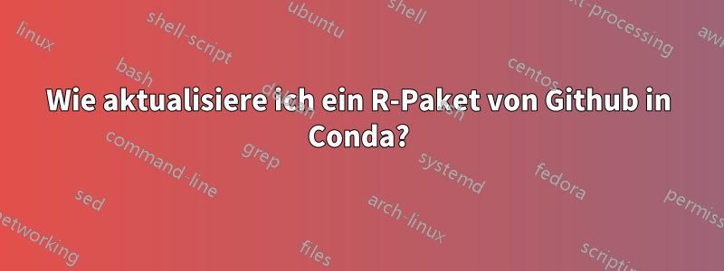 Wie aktualisiere ich ein R-Paket von Github in Conda?