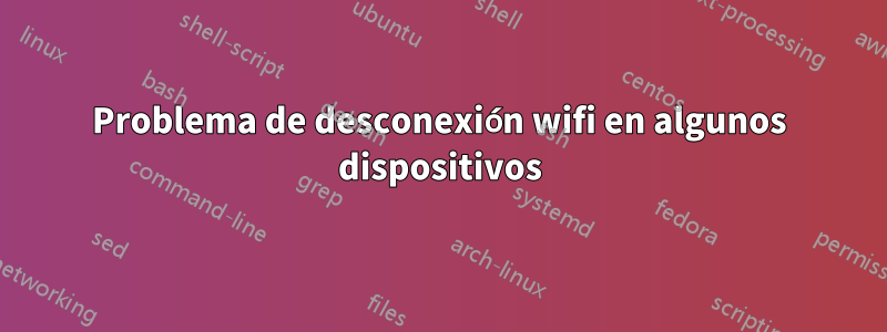Problema de desconexión wifi en algunos dispositivos