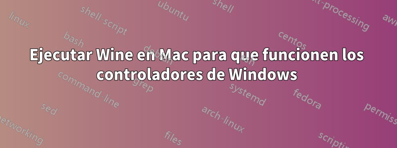 Ejecutar Wine en Mac para que funcionen los controladores de Windows