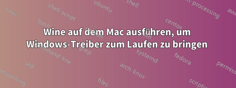 Wine auf dem Mac ausführen, um Windows-Treiber zum Laufen zu bringen