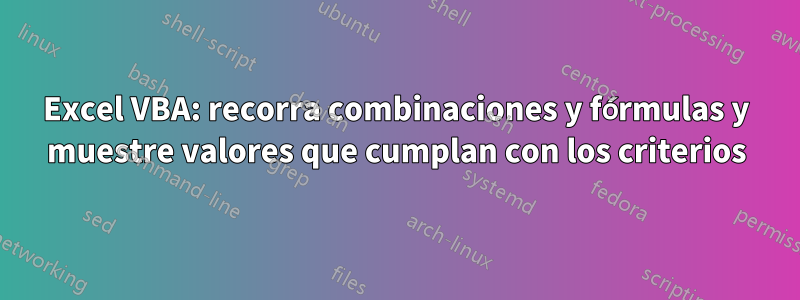 Excel VBA: recorra combinaciones y fórmulas y muestre valores que cumplan con los criterios