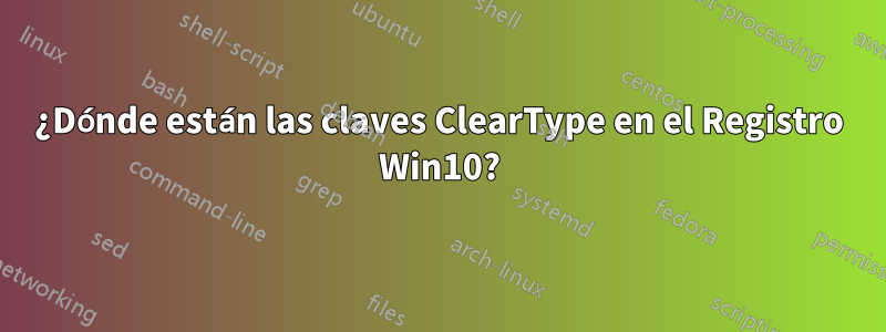 ¿Dónde están las claves ClearType en el Registro Win10?