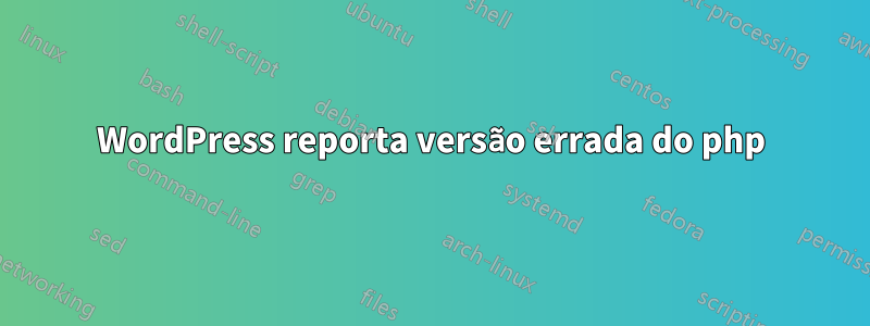 WordPress reporta versão errada do php