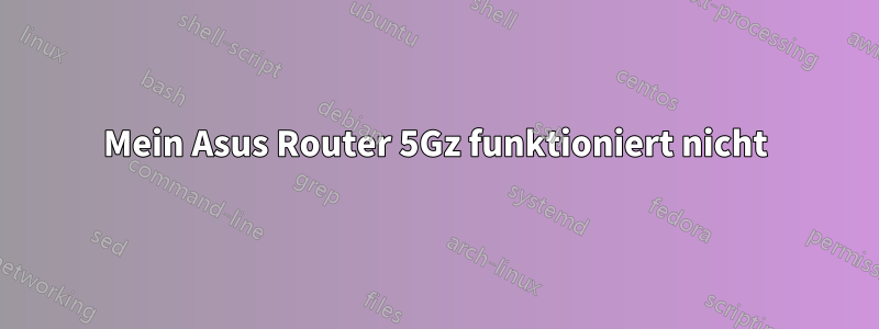 Mein Asus Router 5Gz funktioniert nicht