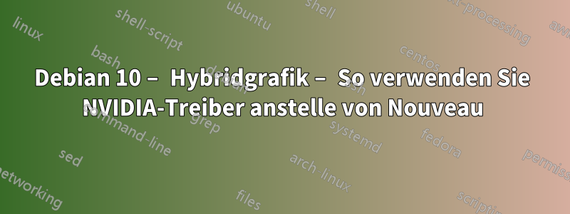 Debian 10 – Hybridgrafik – So verwenden Sie NVIDIA-Treiber anstelle von Nouveau