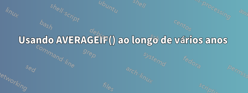 Usando AVERAGEIF() ao longo de vários anos