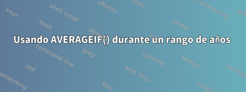 Usando AVERAGEIF() durante un rango de años
