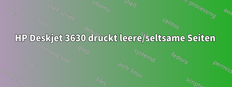HP Deskjet 3630 druckt leere/seltsame Seiten
