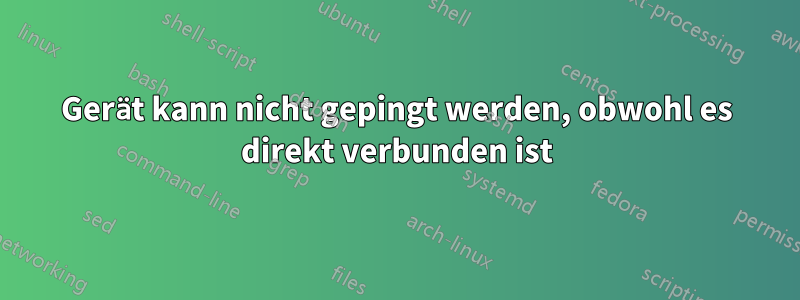 Gerät kann nicht gepingt werden, obwohl es direkt verbunden ist