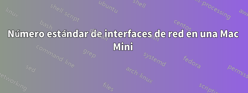 Número estándar de interfaces de red en una Mac Mini