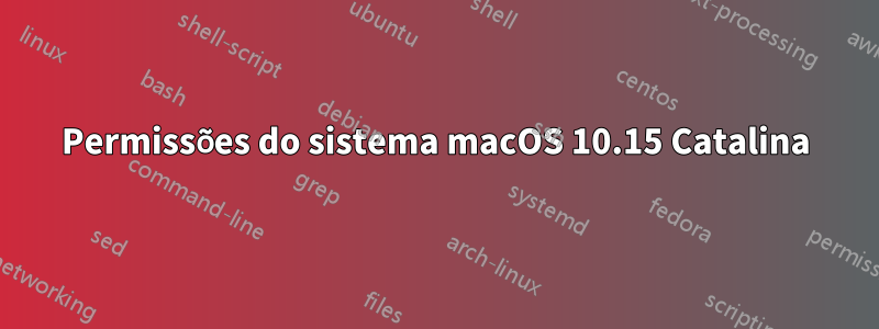 Permissões do sistema macOS 10.15 Catalina