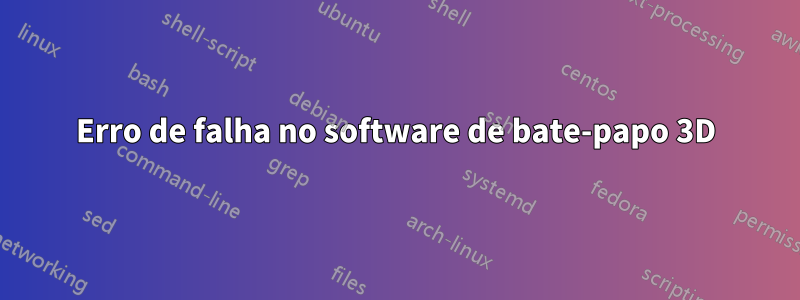 Erro de falha no software de bate-papo 3D