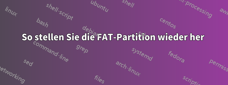 So stellen Sie die FAT-Partition wieder her