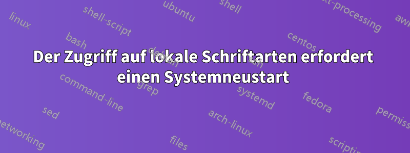 Der Zugriff auf lokale Schriftarten erfordert einen Systemneustart