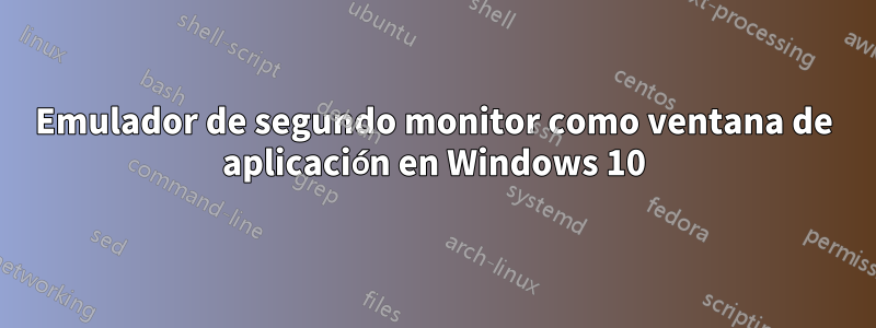 Emulador de segundo monitor como ventana de aplicación en Windows 10