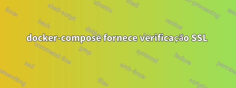 docker-compose fornece verificação SSL