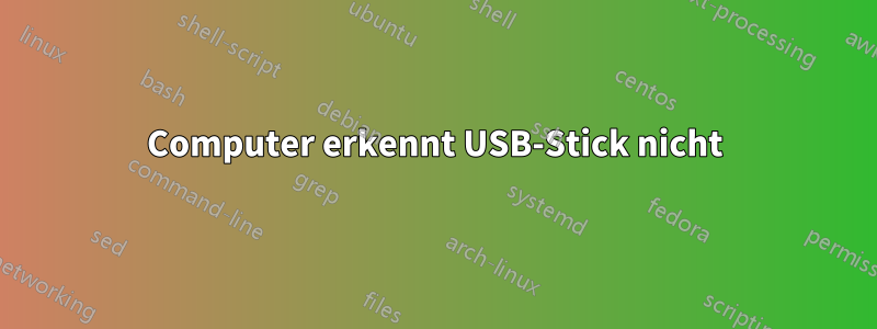 Computer erkennt USB-Stick nicht