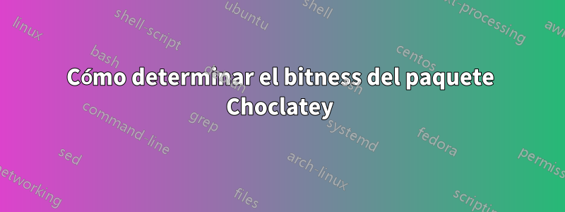 Cómo determinar el bitness del paquete Choclatey