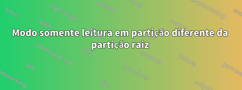 Modo somente leitura em partição diferente da partição raiz