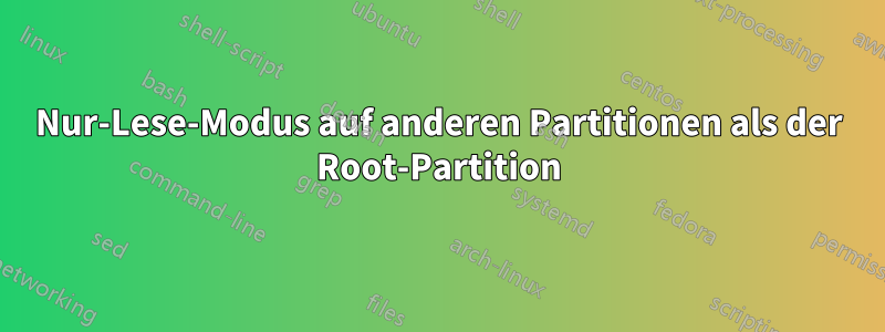 Nur-Lese-Modus auf anderen Partitionen als der Root-Partition