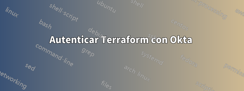 Autenticar Terraform con Okta