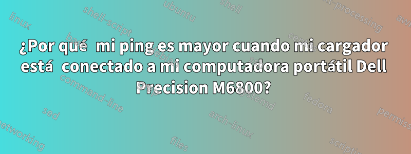 ¿Por qué mi ping es mayor cuando mi cargador está conectado a mi computadora portátil Dell Precision M6800?