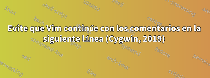 Evite que Vim continúe con los comentarios en la siguiente línea (Cygwin, 2019)