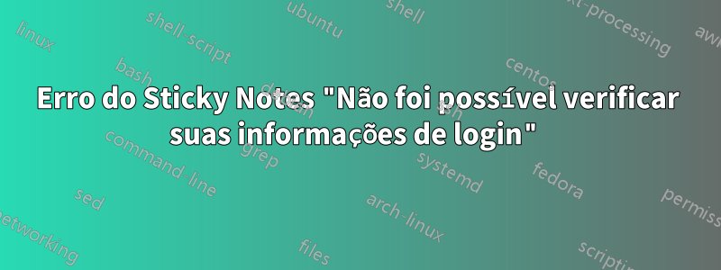 Erro do Sticky Notes "Não foi possível verificar suas informações de login"