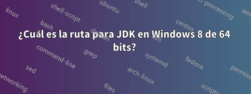 ¿Cuál es la ruta para JDK en Windows 8 de 64 bits?