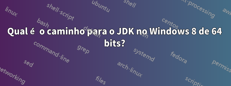 Qual é o caminho para o JDK no Windows 8 de 64 bits?