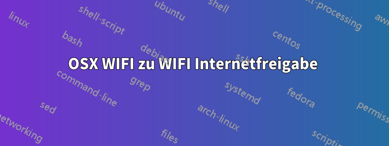 OSX WIFI zu WIFI Internetfreigabe