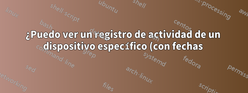 ¿Puedo ver un registro de actividad de un dispositivo específico (con fechas) en un Huawei HG8247Q?