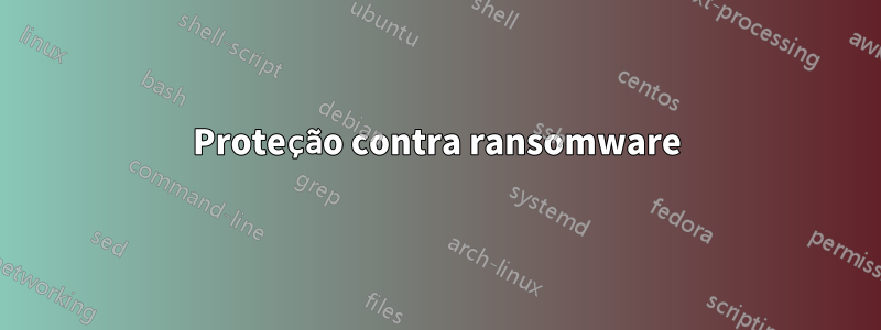 Proteção contra ransomware