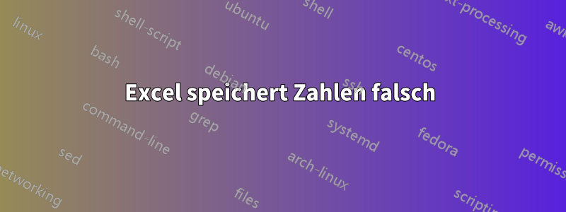 Excel speichert Zahlen falsch