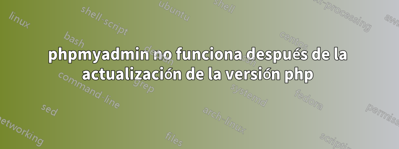 phpmyadmin no funciona después de la actualización de la versión php