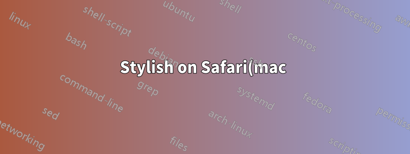 Stylish on Safari(mac)는 CSS 스타일을 어디에 저장합니까?