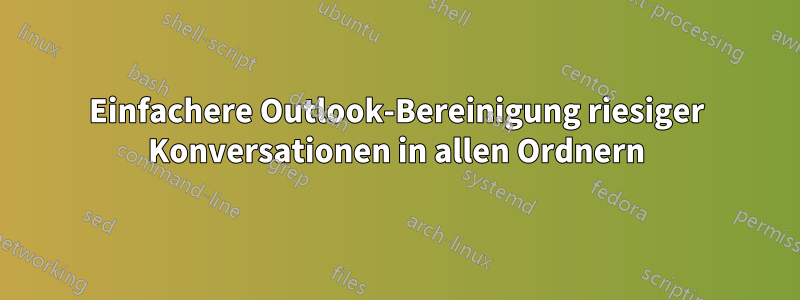 Einfachere Outlook-Bereinigung riesiger Konversationen in allen Ordnern